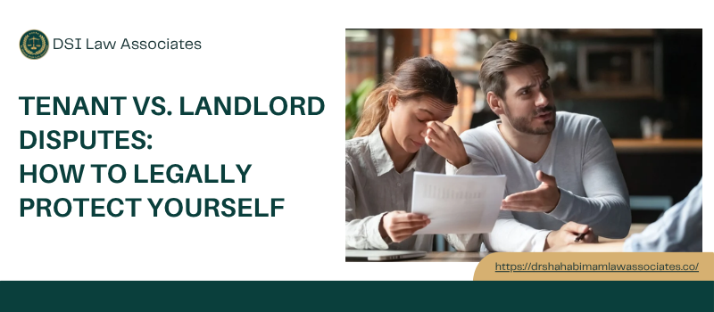 Tenant vs. Landlord Disputes: How to Legally Protect Yourself