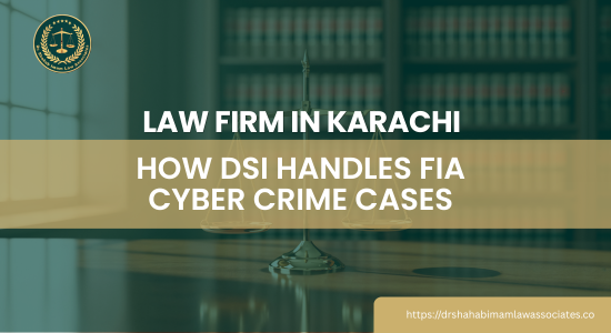 FIA Cyber Crime Legal Support in Karachi | DSI Law Associates
